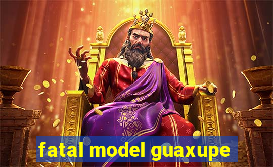 fatal model guaxupe